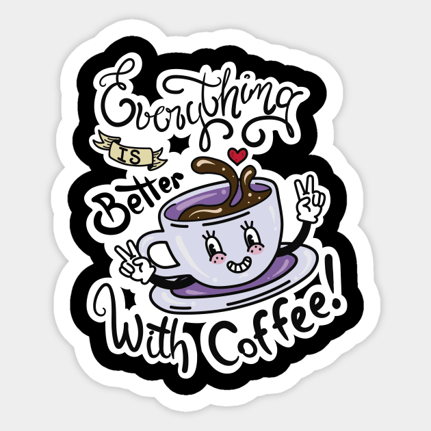 Everything is better with Coffee Sticker by Madrecita